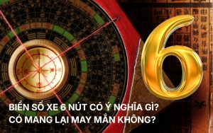 biển số xe 6 nút có ý nghĩa gì